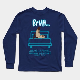 Bruh my bed is a magical place Long Sleeve T-Shirt